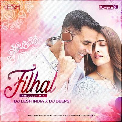 Filhaal - Chillout Mix - DJ Deepsi X DJ Lesh India